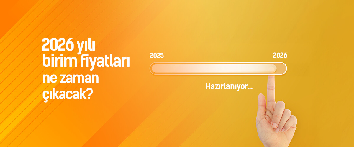 2026 Yılı Birim Fiyatları Ne Zaman Yayınlanacak?
