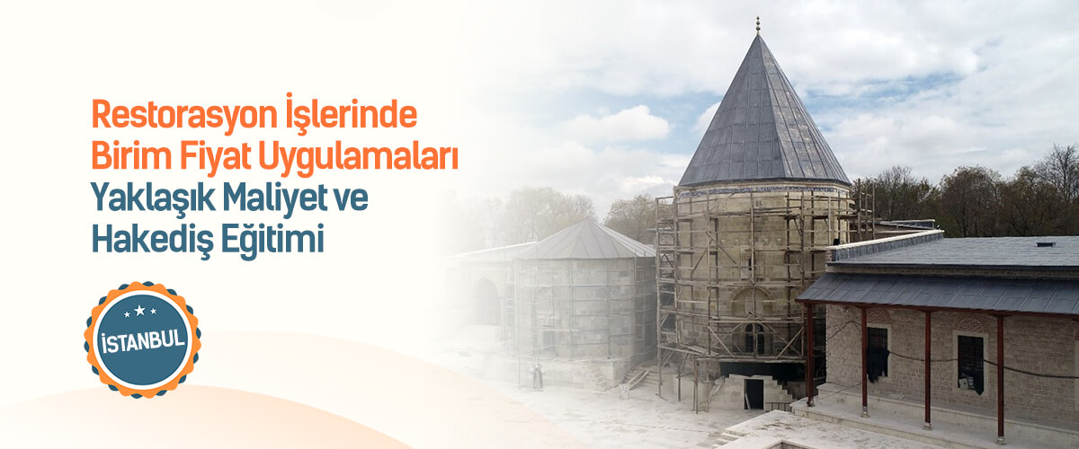 Restorasyon İşlerinde Birim Fiyatlar ve Yaklaşık Maliyet Eğitimi - İSTANBUL - 28. Dönem