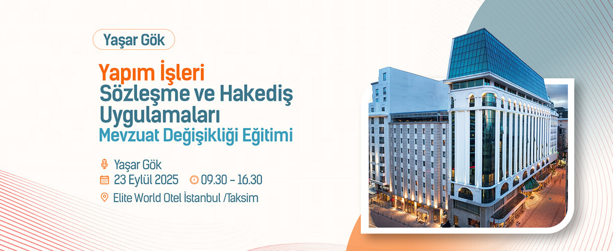 Yaşar Gök- Yapım İşleri Sözleşme ve Hakediş Uygulamaları Mevzuat Değişikliği Eğitimi