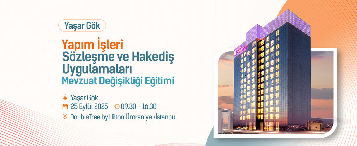Yaşar Gök- Yapım İşleri Sözleşme ve Hakediş Uygulamaları Mevzuat Değişikliği Eğitimi